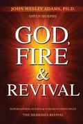 God, Fire & Revival: Supernatural Scenes & Enduring Principles The Hebrides Revival