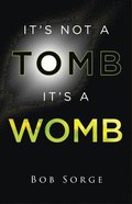 It's Not a Tomb It's a Womb