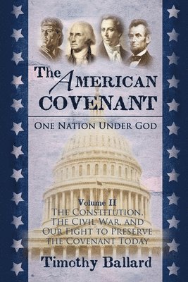 Timothy Ballard - The American Covenant Volume 2: The Constitution, The Civil War, and our fight to preserve the Covenant today, Häftad