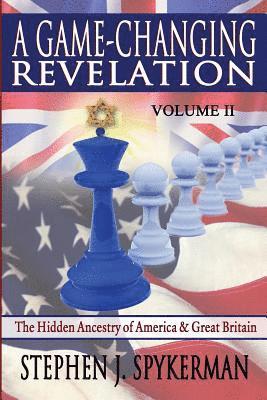 Stephen J. Spykerman - A Game Changing Revelation Volume 2: The Hidden Ancestry of America and Great Britain, Häftad