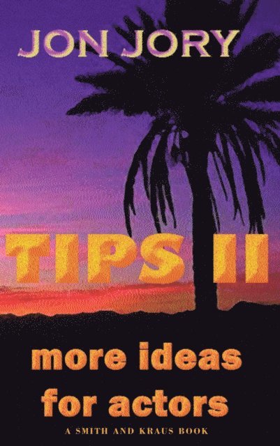 Jon Jory - TIPS II, More Ideas for Actors, E-bok