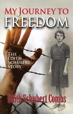 Edith Schubert Combs - My Journey to Freedom: The Edith Schubert Story, Häftad