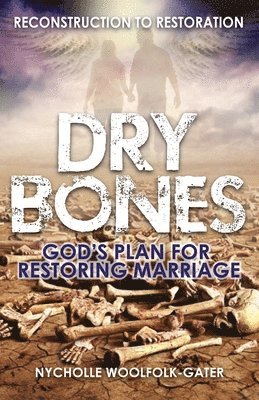 Nycholle Woolfolk Gater - Dry Bones: God's Plan For Restoring Marriage, Häftad