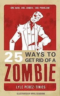Lyle Perez-Tinics - 25 Ways to get Rid of a Zombie, Häftad