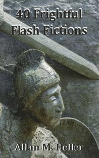 Allan M Heller - 40 Frightful Flash Fictions, Häftad