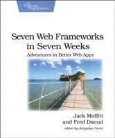 Jack Moffitt - Seven Web Frameworks in Seven Weeks, Häftad