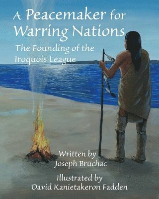 Joseph Bruchac - Peacemaker for Warring Nations, Inbunden