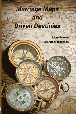 Mary Sexson, Lylanne Musselman - Marriage Maps and Driven Destinies, Häftad