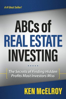Ken McElroy - The ABCs of Real Estate Investing, Häftad