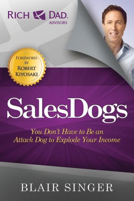 Blair Singer - Sales Dogs: You Don't Have to Be an Attack Dog to Explode Your Income, E-bok