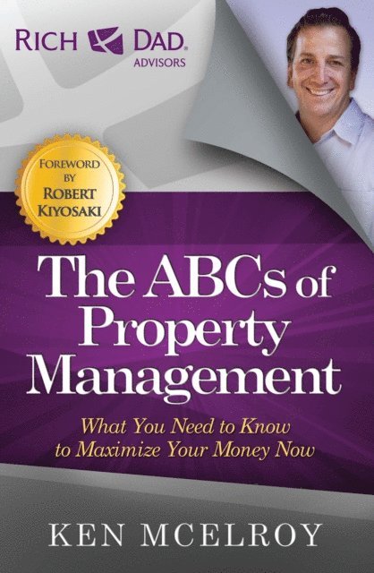 Ken McElroy - ABCs of Property Management: What You Need to Know to Maximize Your Money Now, E-bok