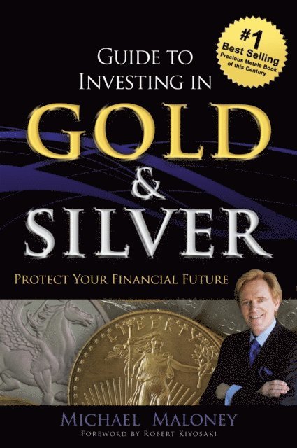 Michael Maloney - Guide To Investing in Gold & Silver: Protect Your Financial Future, E-bok