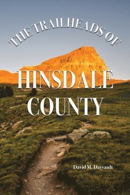 David M. Dayvault - The Trailheads of Hinsdale County, Häftad