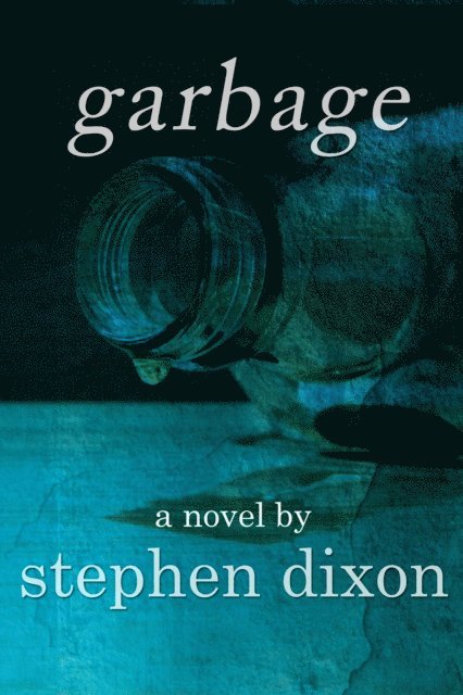 Stephen Dixon - Garbage, E-bok