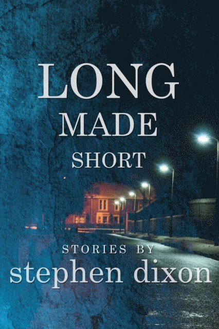 Stephen Dixon - Long Made Short, E-bok