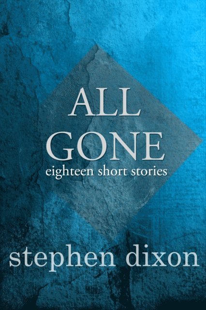 Stephen Dixon - All Gone, E-bok