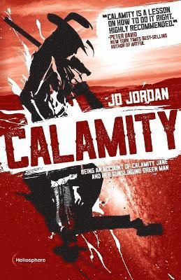 J. D. Jordan - Calamity: Being an Account of Calamity Jane and Her Gunslinging Green Man, Häftad
