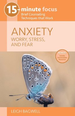 Leigh Bagwell - 15-Minute Focus: Anxiety: Worry, Stress, and Fear: Brief Counseling Techniques That Work, Häftad