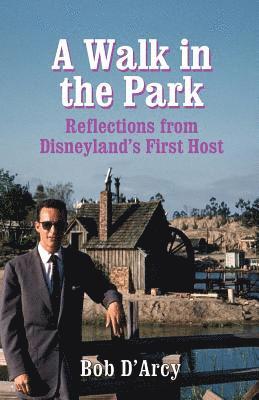 Bob D'Arcy - A Walk in the Park: Reflections from Disneyland's First Host, Häftad