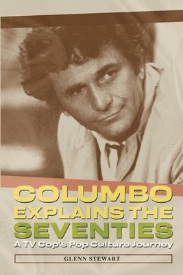 Glenn Stewart - Columbo Explains the Seventies, Häftad