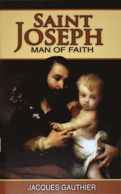 Jacques Gauthier - Saint Joseph: Man of Faith, Häftad
