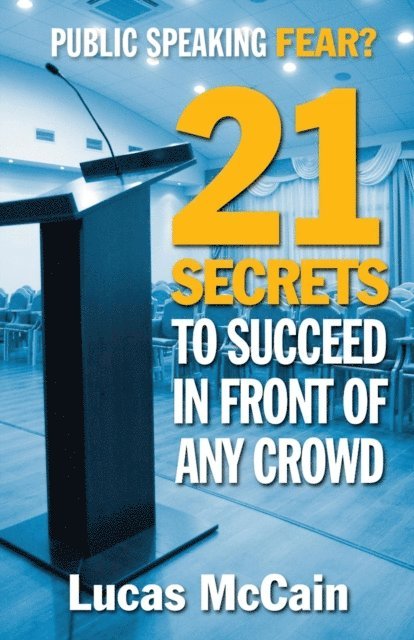 Lucas McCain - Public Speaking Fear? 21 Secrets To  Succeed In Front of Any Crowd, E-bok