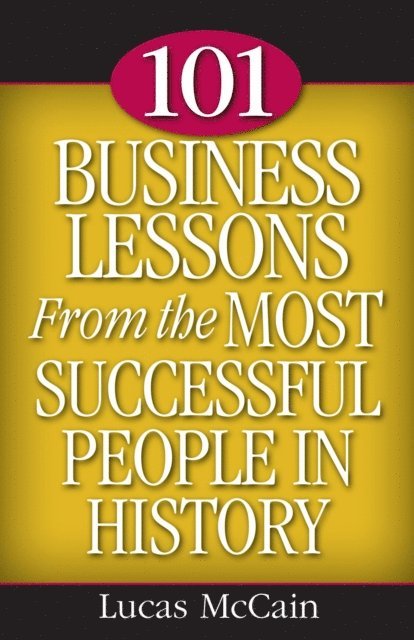 Lucas McCain - 101 Business Lessons From the Most Successful People in History, E-bok
