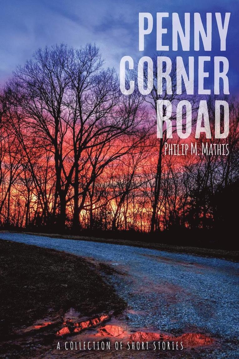 Philip M Mathis - Penny Corner Road, A Collection of Short Stories, Häftad