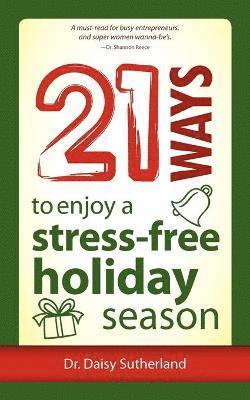 Daisy Sutherland - 21 Ways to Enjoy a Stress-Free Holiday Season, Häftad