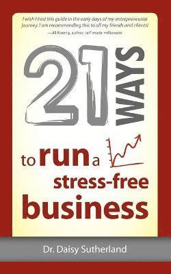 Daisy Sutherland - 21 Ways to Run a Stress-Free Business, Häftad