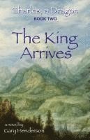 Gary L. Henderson - The King Arrives: Charles, A Dragon: Book II, Häftad