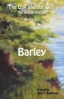 Gary L. Henderson - Barley: The Oak and the Cliff: the Untold Stories, Book One, Häftad