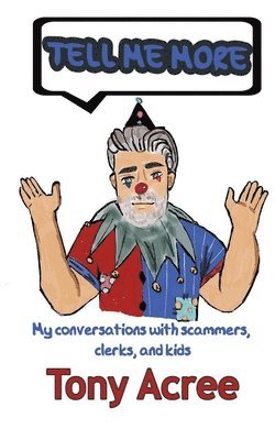 Tony Acree - Tell Me More: Humor in a Digital Age: Conversations with Scammers, Clerks and Kids, Häftad