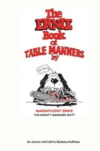 The Ernie Book of Manners by Magnificent Ernie the Mighty Manners Mutt: As Shown and Told to Barbara Hoffman