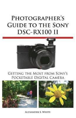 Photographer's Guide to the Sony Dsc-Rx100 II av Alexander S White, Alexander S White