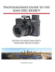 Alexander S White: Photographer's Guide to the Sony DSC-RX100 V