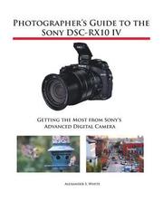 Alexander S White: Photographer's Guide to the Sony DSC-RX10 IV
