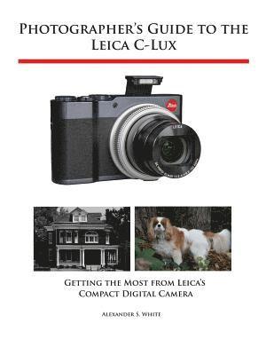 Alexander S White - Photographer's Guide to the Leica C-Lux, Häftad