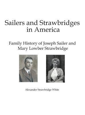 Alexander Strawbridge White - Sailers and Strawbridges in America, Inbunden
