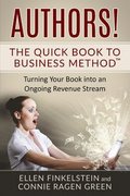 Authors! The Quick Book to Business Method: Turning Your Book into an Ongoing Revenue Stream