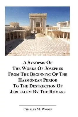 Charles M Woolf - Synopsis Of The Works of Josephus From The Beginning If The Hasmonean Period To The Destruction of Jerusalem By The Romans, Häftad. Tillgänglighet: Lägg i varukorg