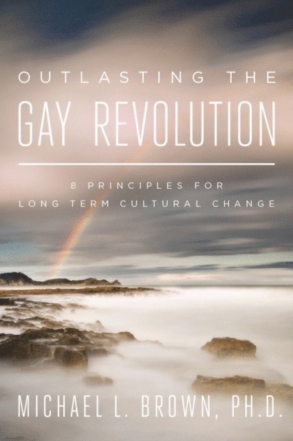 Michael L. Brown - Outlasting the Gay Revolution, E-bok