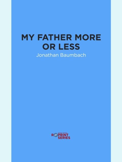 Jonathan Baumbach - My Father More or Less, E-bok