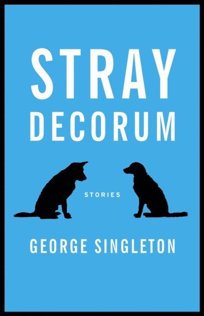 George Singleton - Stray Decorum, E-bok