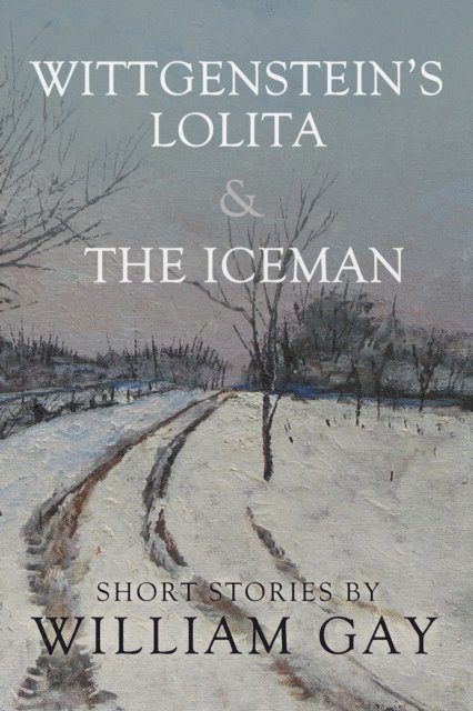 William Gay - Wittgenstein's Lolita and the Iceman, E-bok
