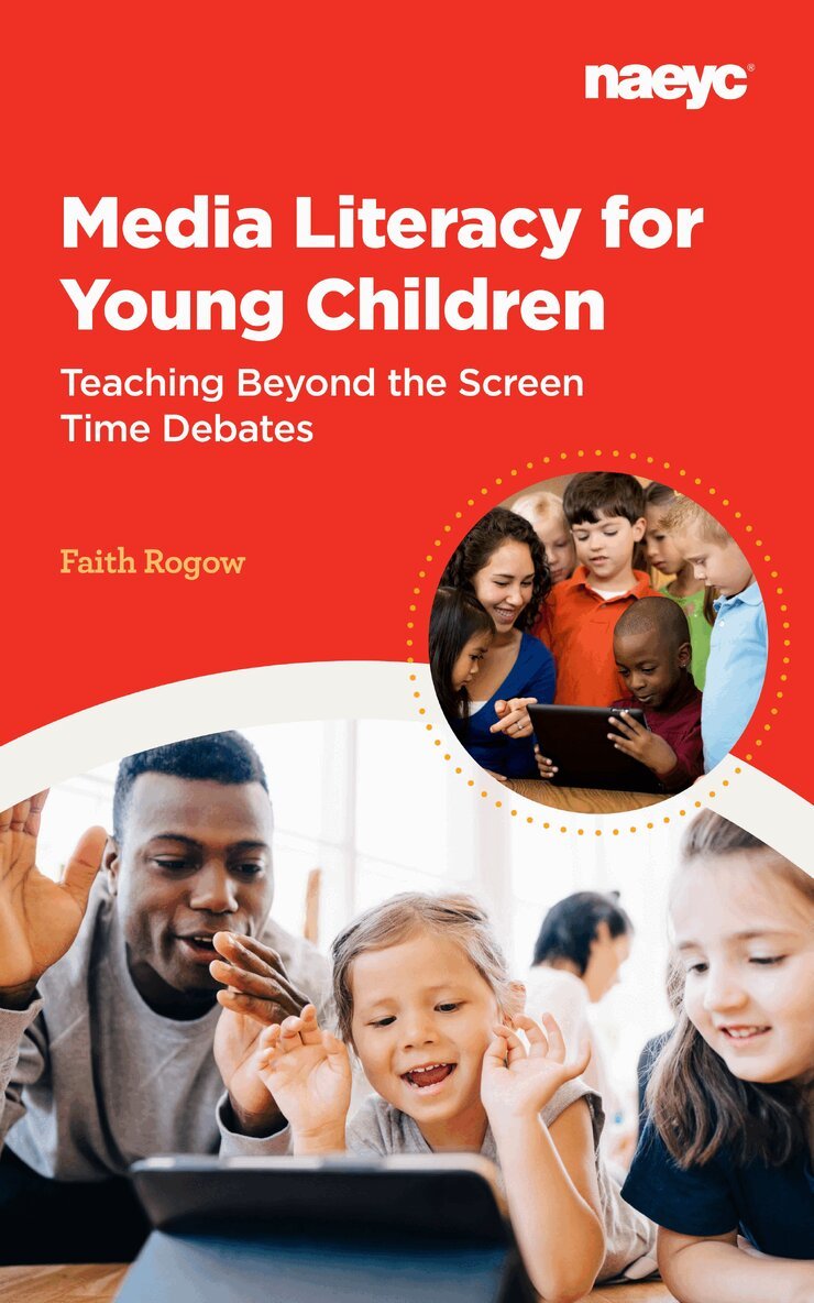 Faith Rogow - Media Literacy for Young Children: Teaching Beyond the Screen Time Debates, Häftad