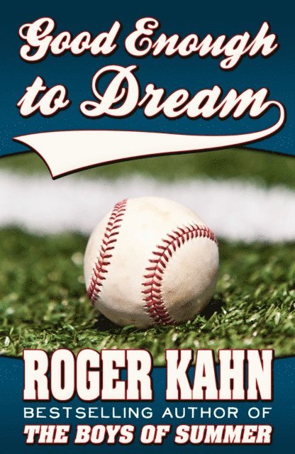 Roger Kahn - Good Enough to Dream, E-bok