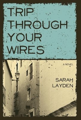 Sarah Layden - Trip Through Your Wires, Inbunden