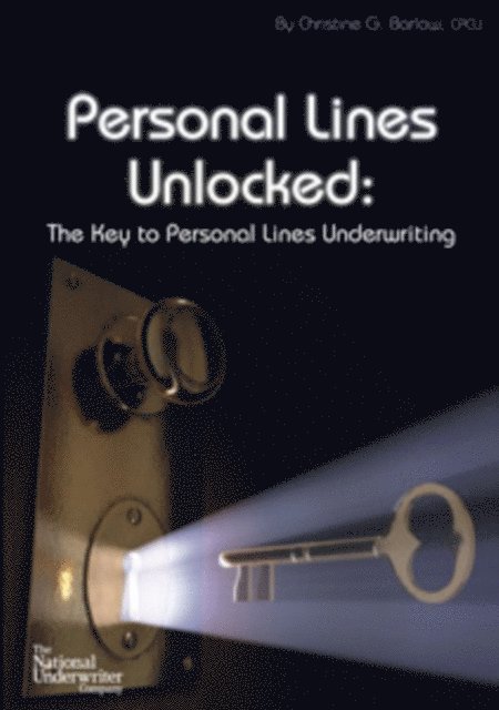 Christine  G. Barlow - Personal Lines Unlocked: The Key to Personal Lines Underwriting, E-bok