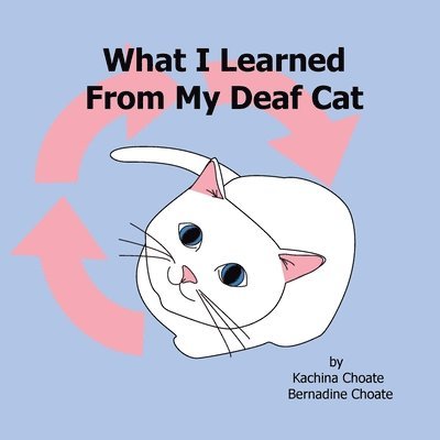 Kachina Choate, Bernadine Choate - What I Learned From My Deaf Cat, Häftad. Tillgänglighet: Lägg i varukorg